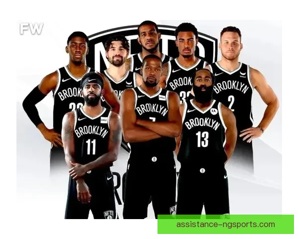 篮网新赛季阵容调整与关键球员表现全面解析